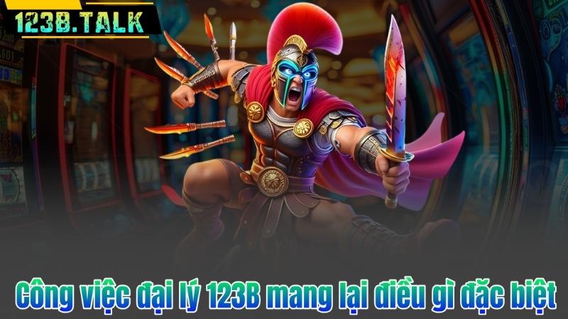 Công việc đại lý 123B mang lại điều gì đặc biệt