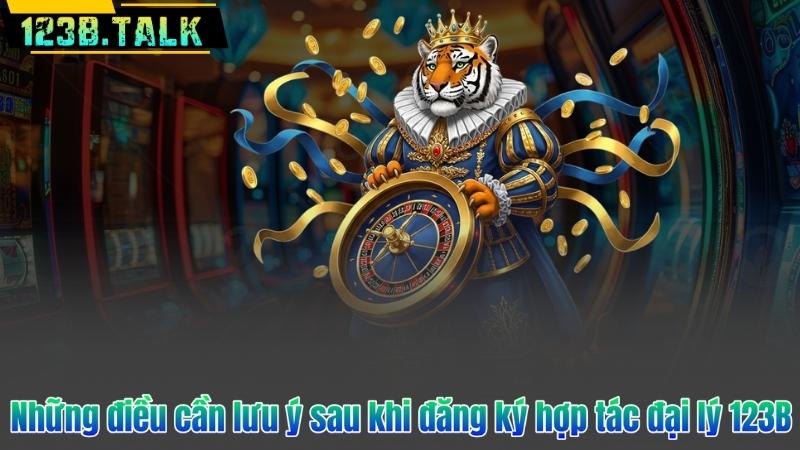 Những điều cần lưu ý sau khi đăng ký hợp tác đại lý 123B