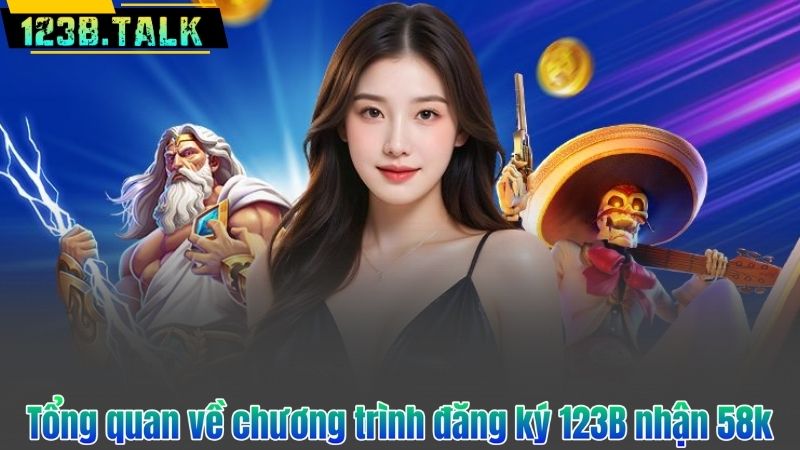 Hướng Dẫn Chi Tiết Về Chương Trình Đăng Ký 123B Nhận 58K 6 Tổng quan về chương trình đăng ký 123B nhận 58k