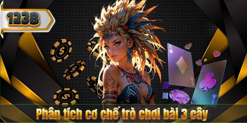Phân tích cơ chế trò chơi bài 3 cây